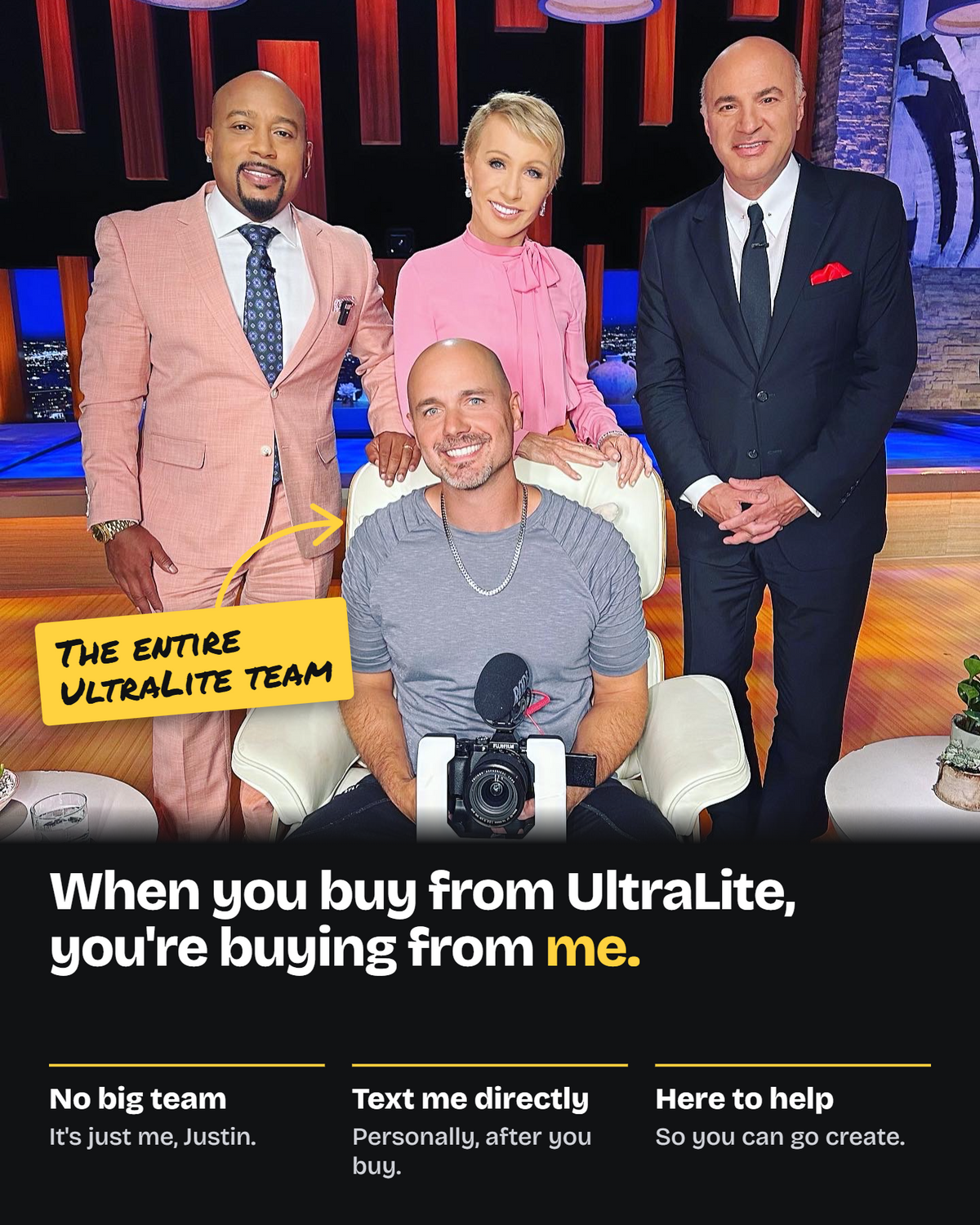 Justin McClure seated with Shark Tank investors, including Daymond John, labeled the entire UltraLite team. When you buy from UltraLite, you're buying from me. No big team, it's just me, Justin. Text me directly, personally, after you buy. Here to help, so you can go create